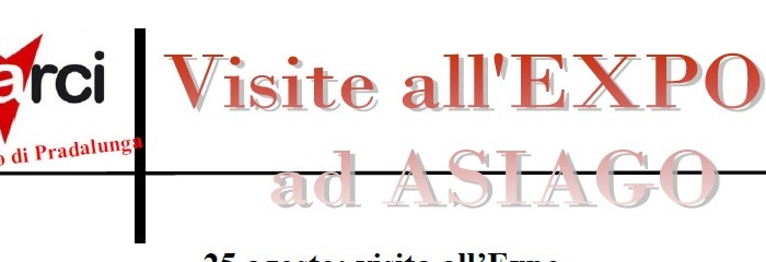 Visite all’Expo e ad Asiago – Arci Pradalunga